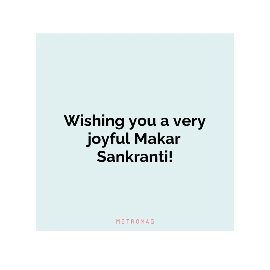Wishing you a very joyful Makar Sankranti!