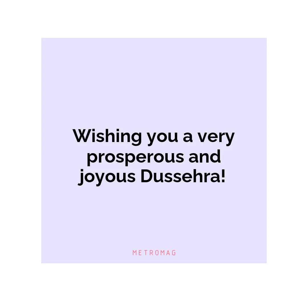 Wishing you a very prosperous and joyous Dussehra!