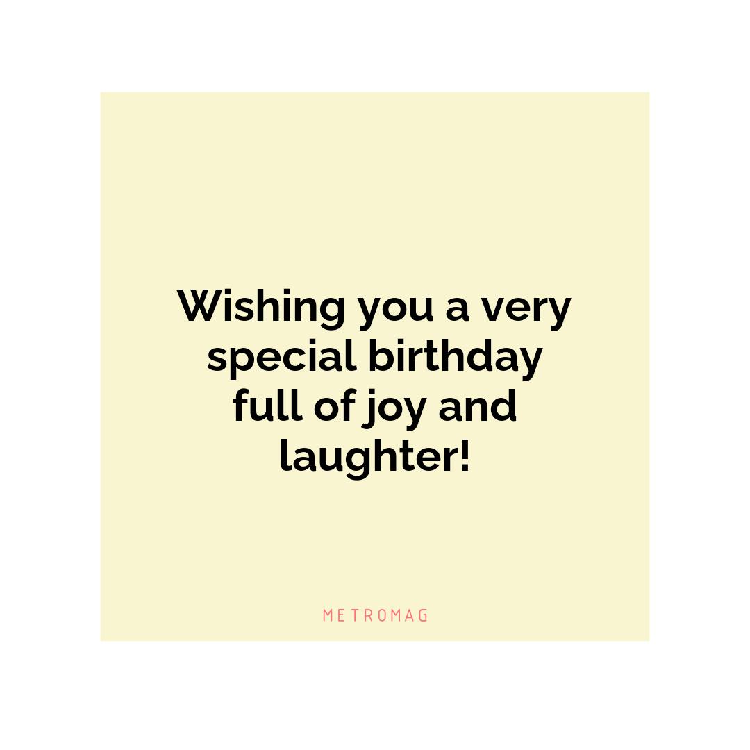 Wishing you a very special birthday full of joy and laughter!