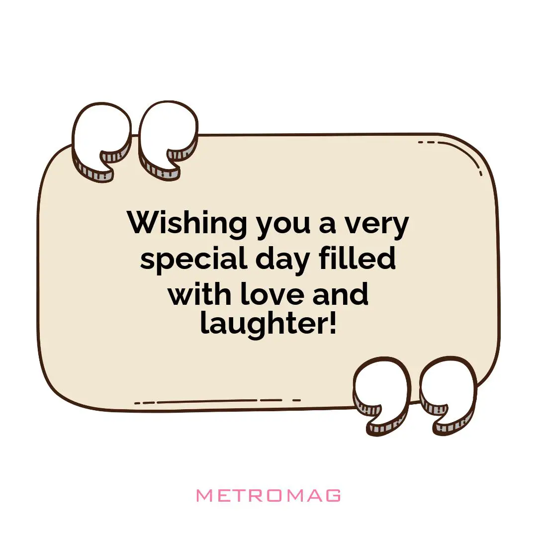 Wishing you a very special day filled with love and laughter!