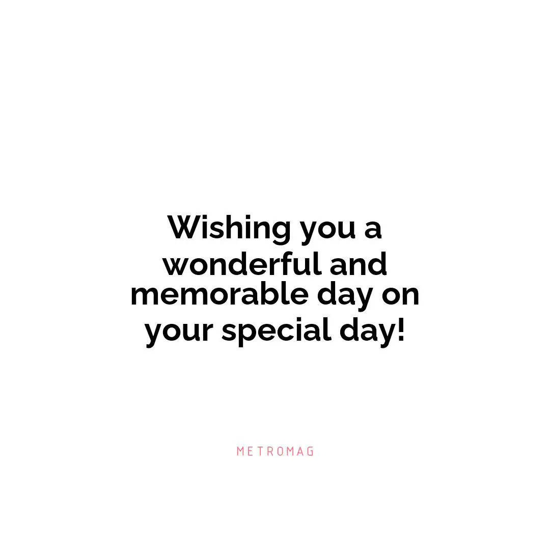 Wishing you a wonderful and memorable day on your special day!