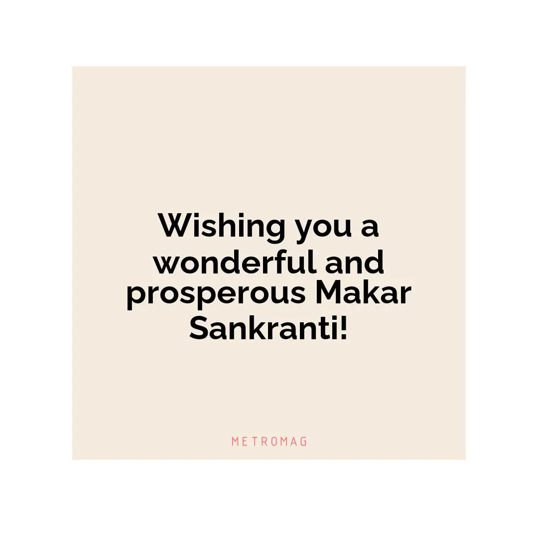 Wishing you a wonderful and prosperous Makar Sankranti!