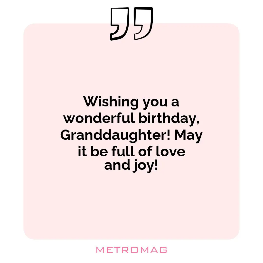 Wishing you a wonderful birthday, Granddaughter! May it be full of love and joy!