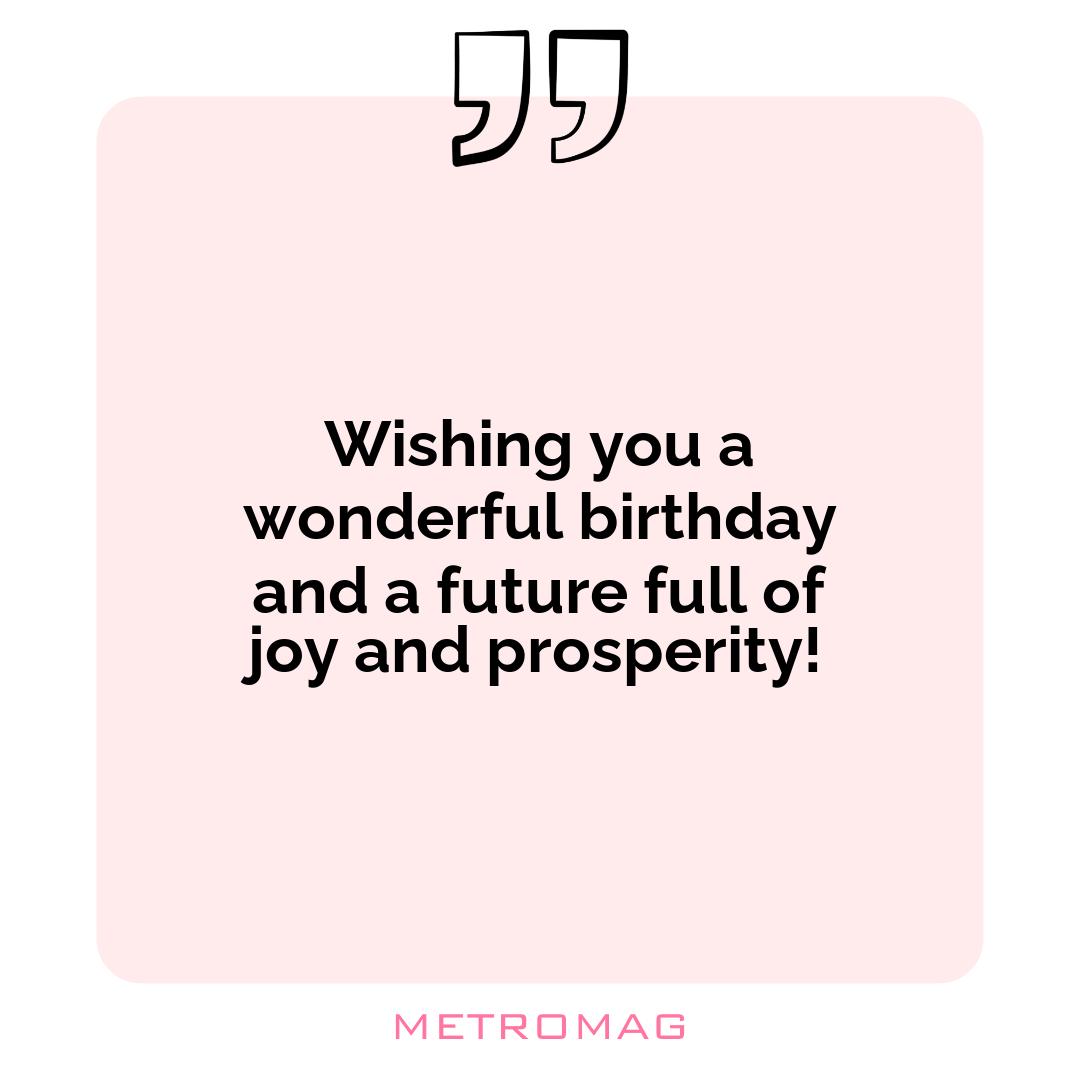 Wishing you a wonderful birthday and a future full of joy and prosperity!