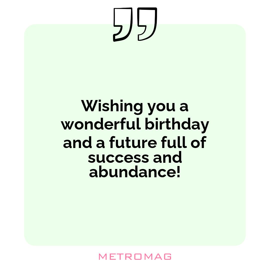 Wishing you a wonderful birthday and a future full of success and abundance!