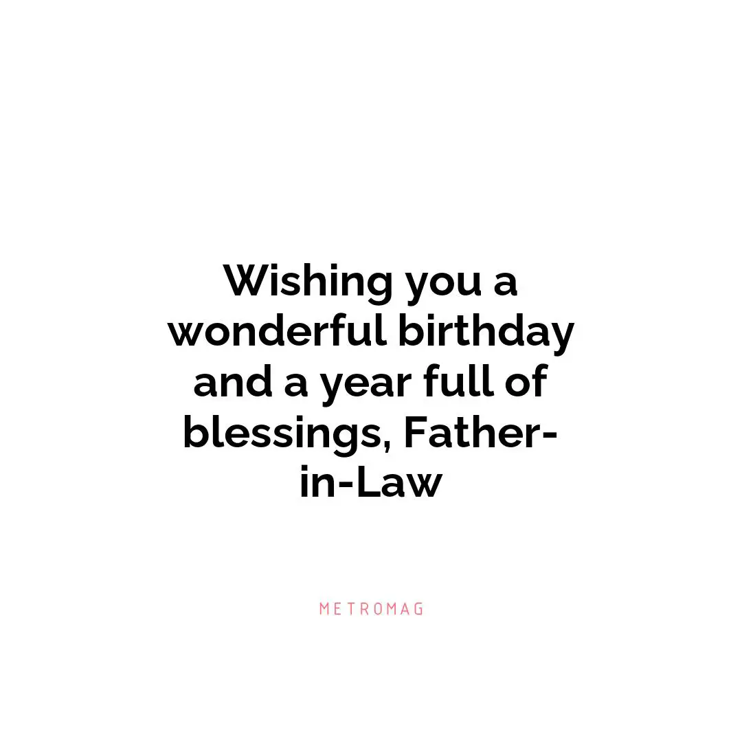 Wishing you a wonderful birthday and a year full of blessings, Father-in-Law