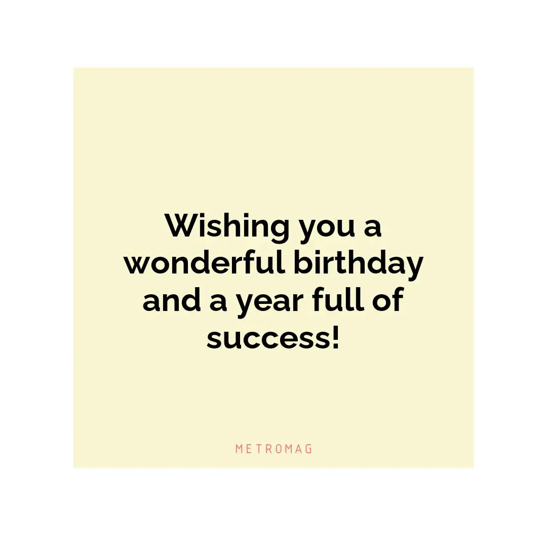 Wishing you a wonderful birthday and a year full of success!
