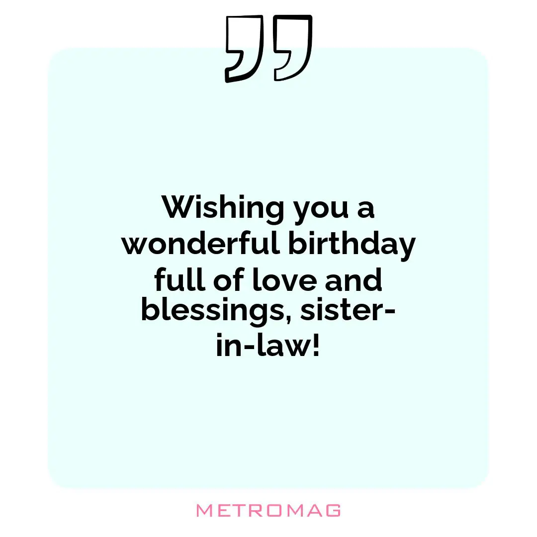Wishing you a wonderful birthday full of love and blessings, sister-in-law!