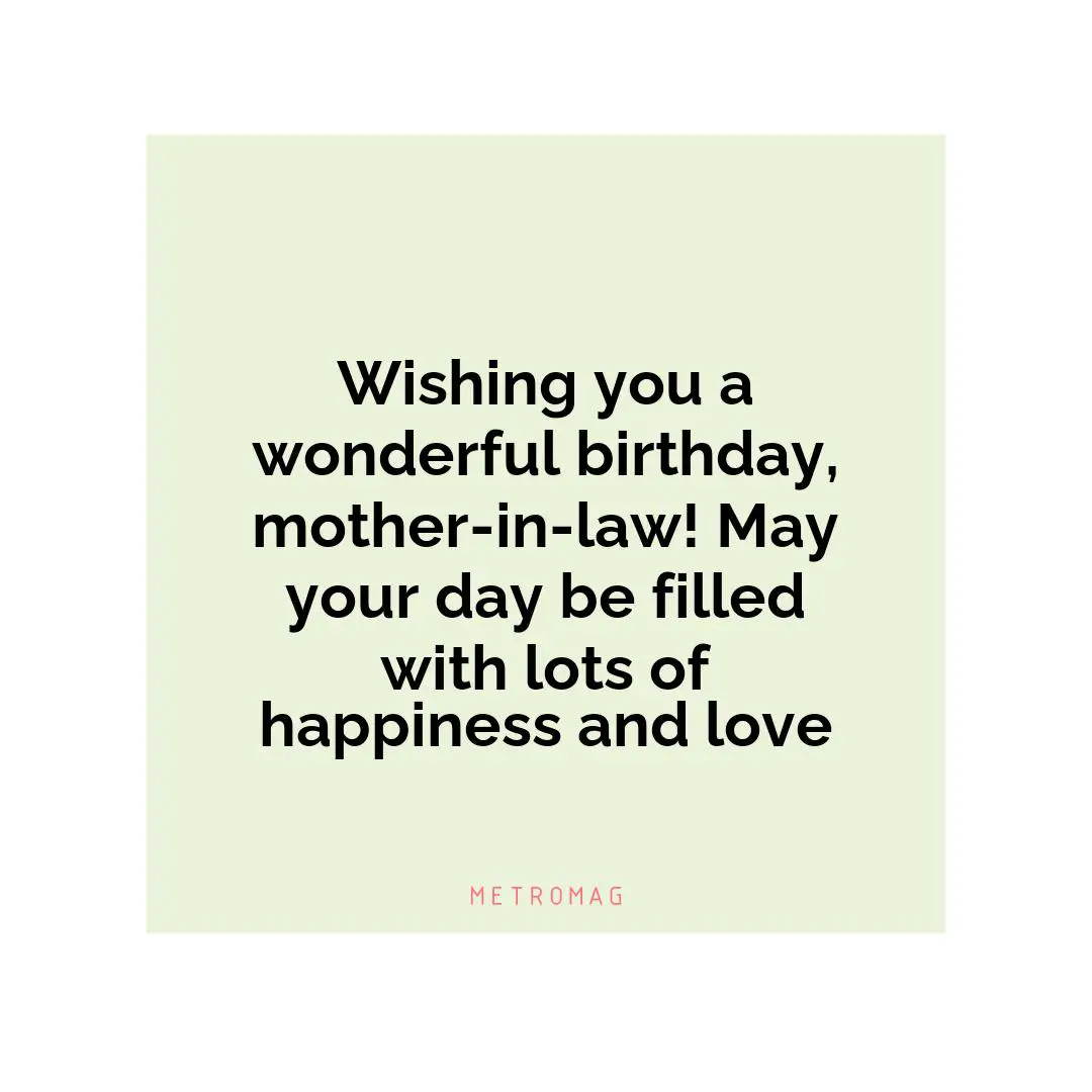 Wishing you a wonderful birthday, mother-in-law! May your day be filled with lots of happiness and love