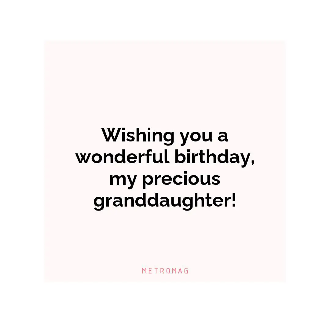 Wishing you a wonderful birthday, my precious granddaughter!