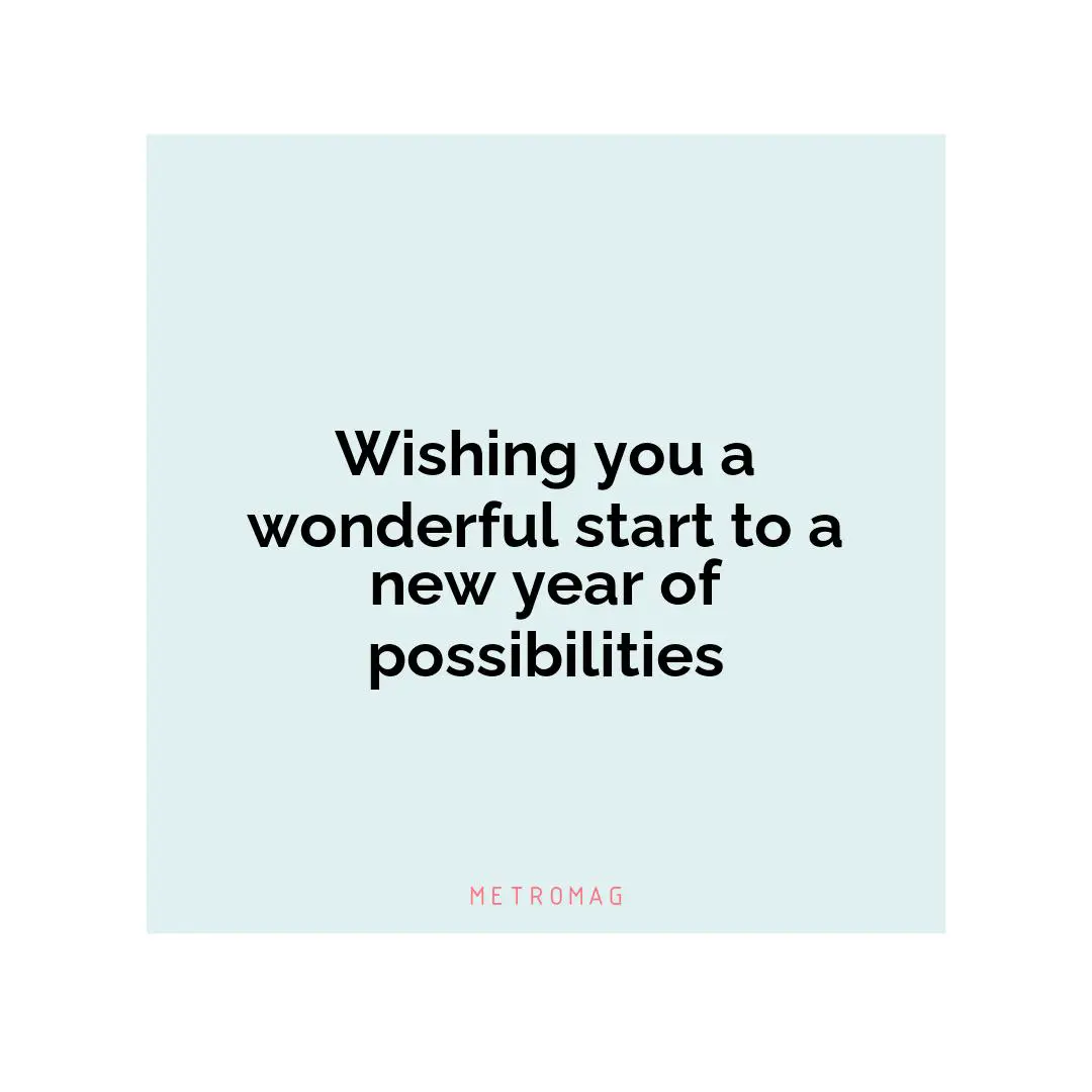 Wishing you a wonderful start to a new year of possibilities