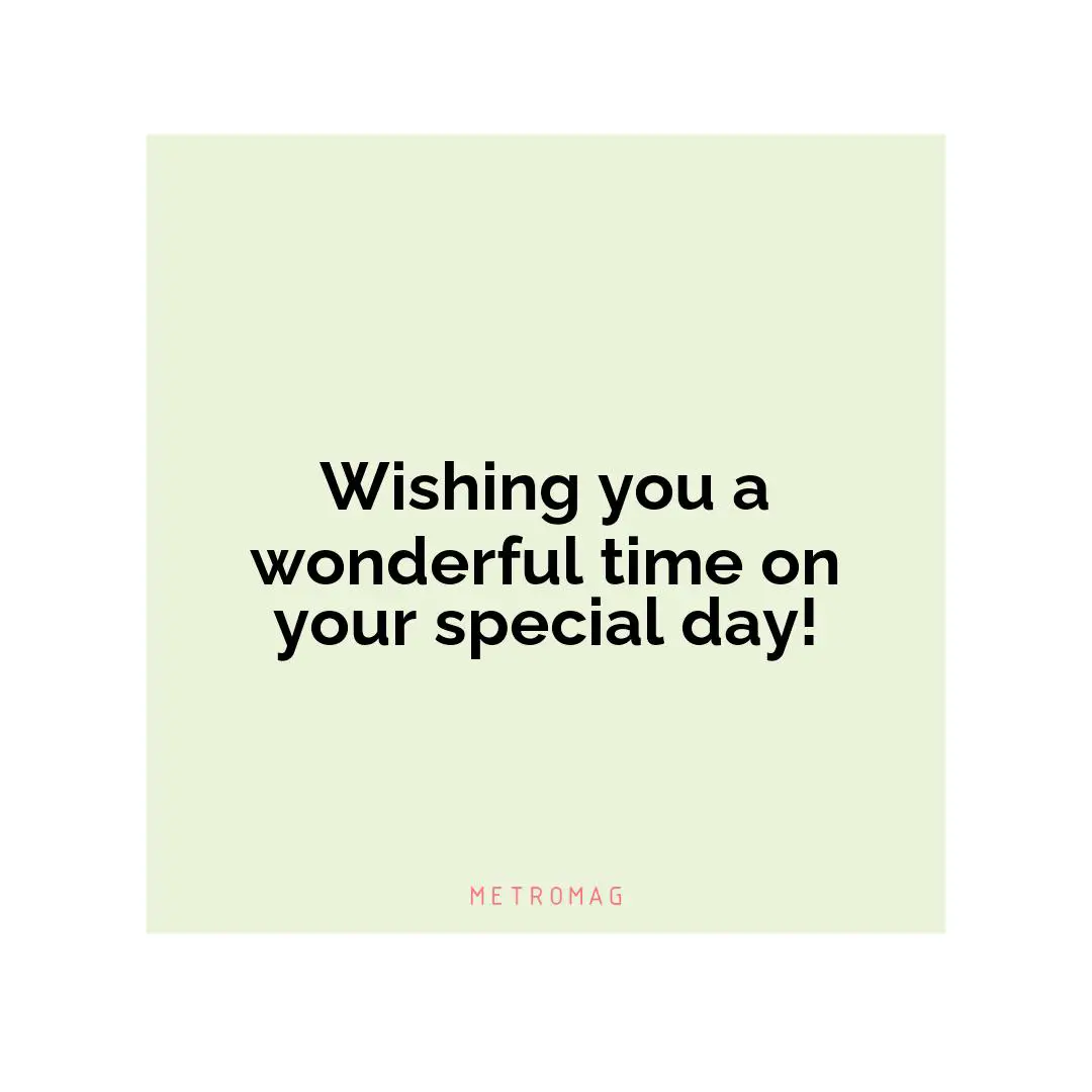 Wishing you a wonderful time on your special day!