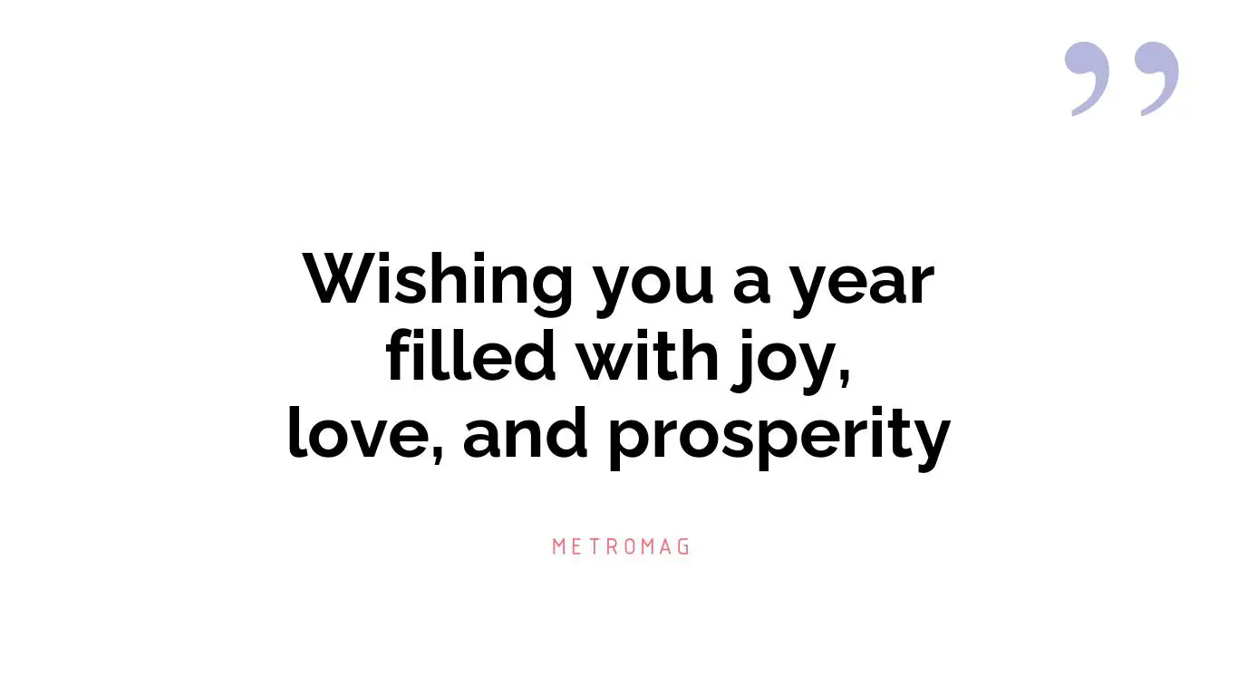 Wishing you a year filled with joy, love, and prosperity