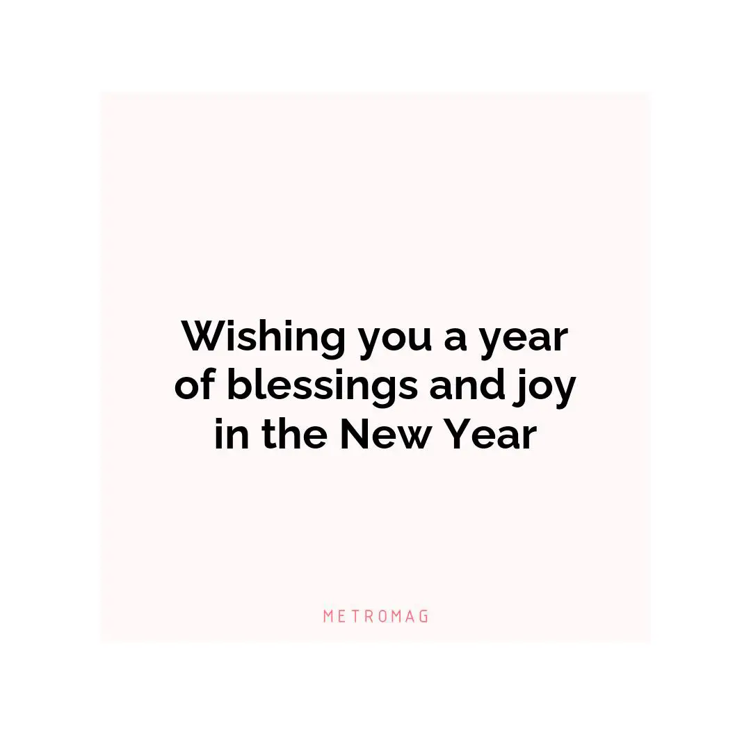 Wishing you a year of blessings and joy in the New Year