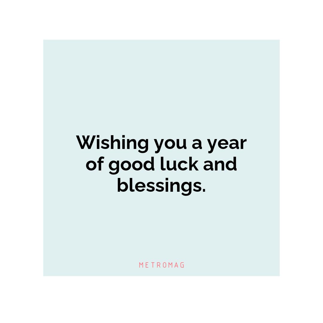 Wishing you a year of good luck and blessings.