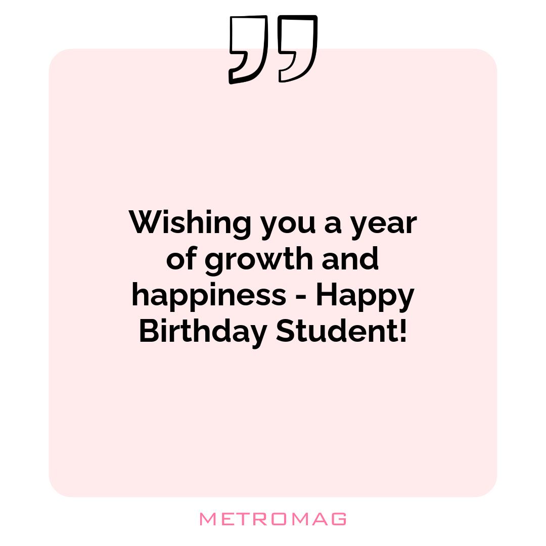 Wishing you a year of growth and happiness - Happy Birthday Student!