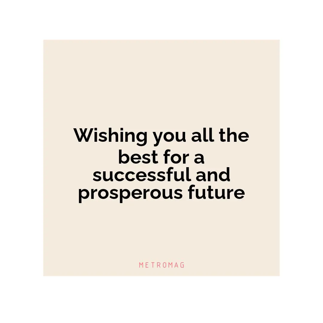 Wishing you all the best for a successful and prosperous future