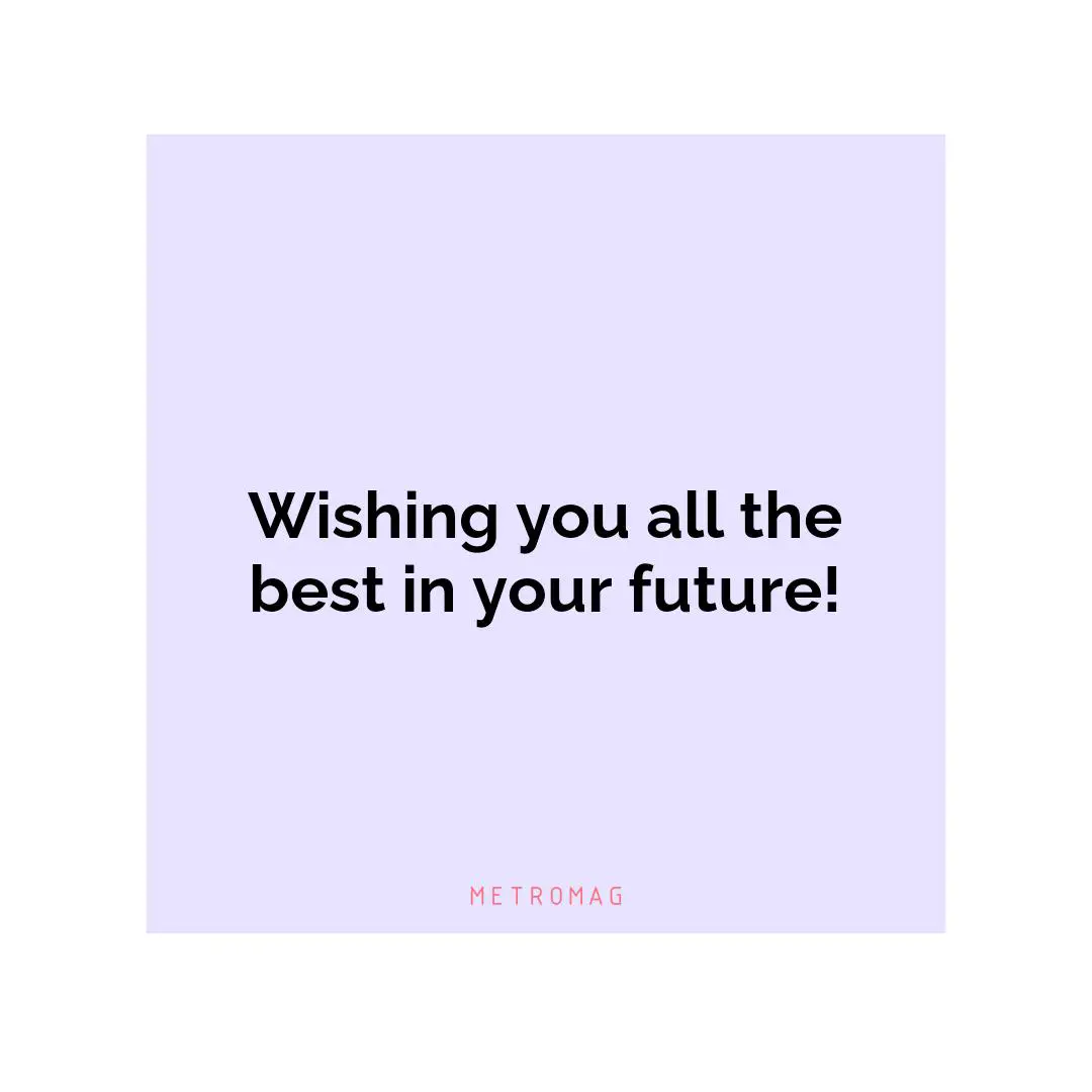 Wishing you all the best in your future!