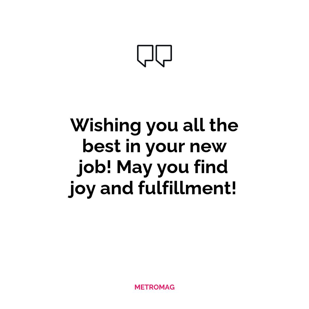 Wishing you all the best in your new job! May you find joy and fulfillment!