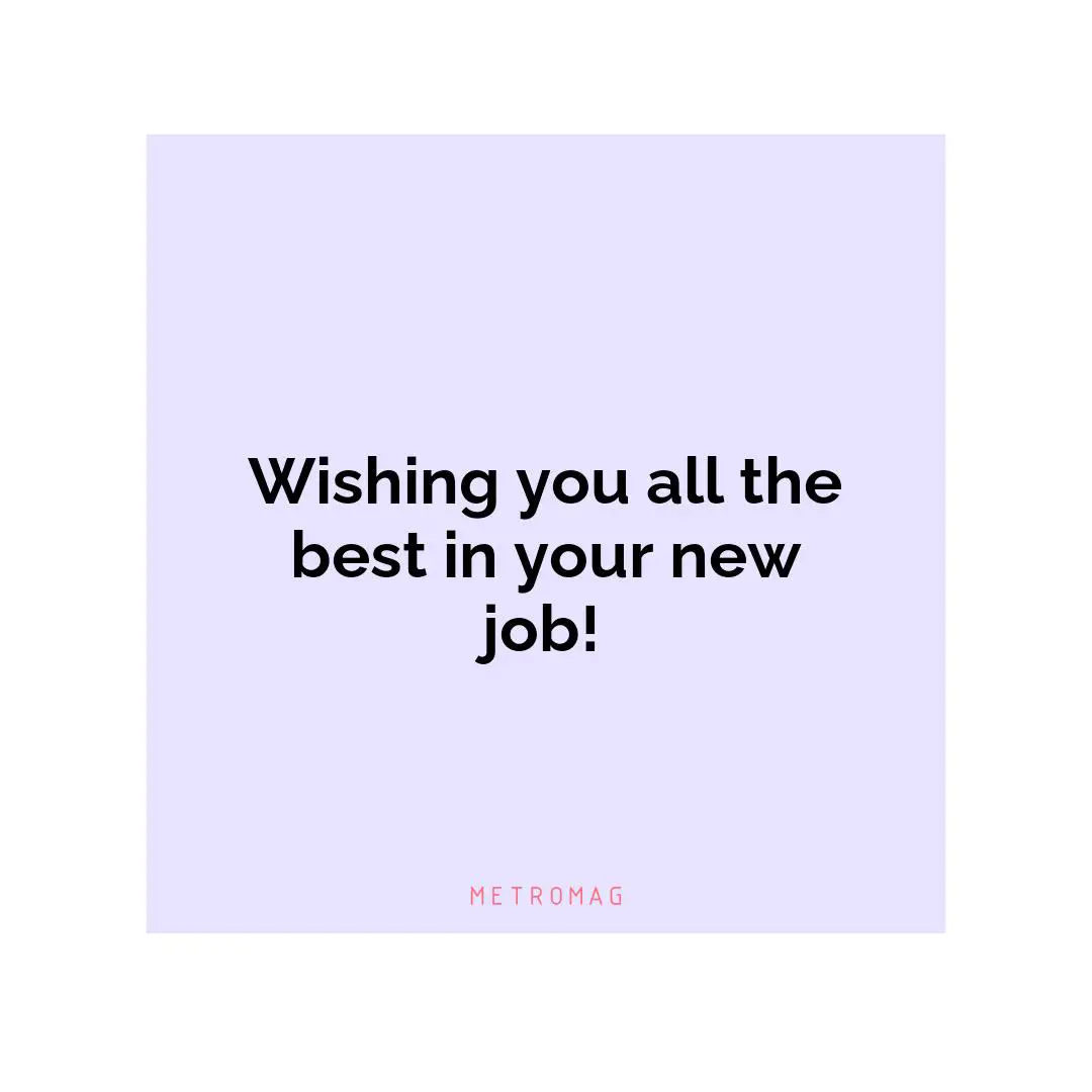 Wishing you all the best in your new job!