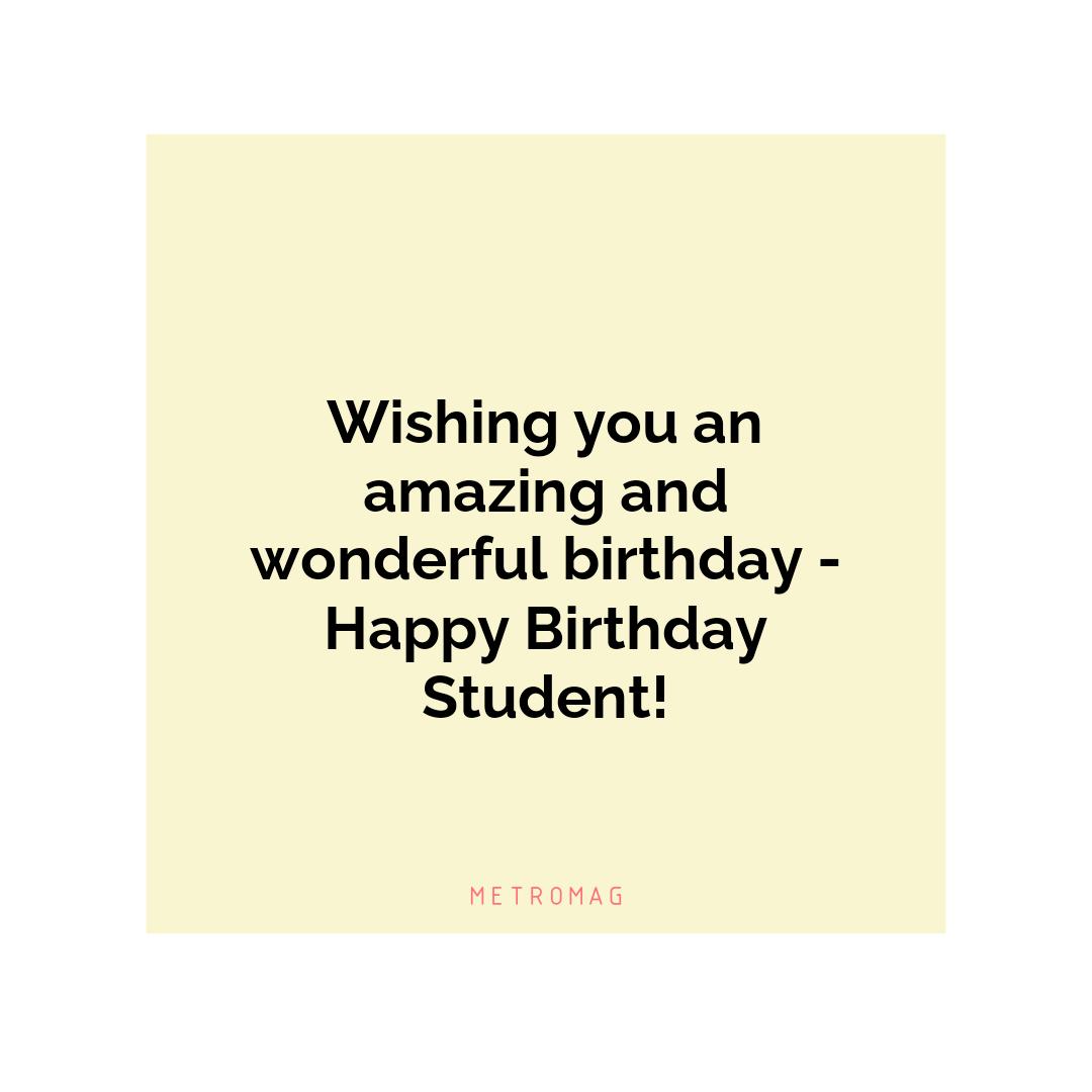 Wishing you an amazing and wonderful birthday - Happy Birthday Student!