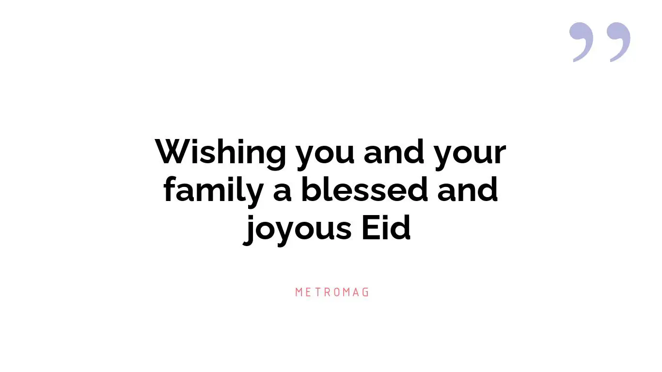 Wishing you and your family a blessed and joyous Eid