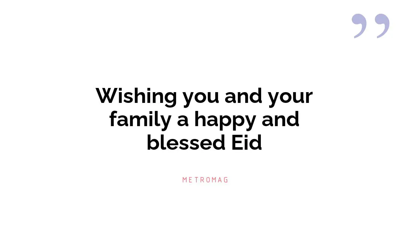 Wishing you and your family a happy and blessed Eid