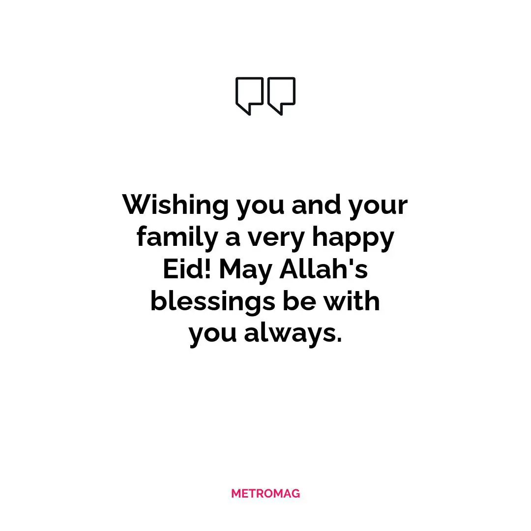 Wishing you and your family a very happy Eid! May Allah's blessings be with you always.