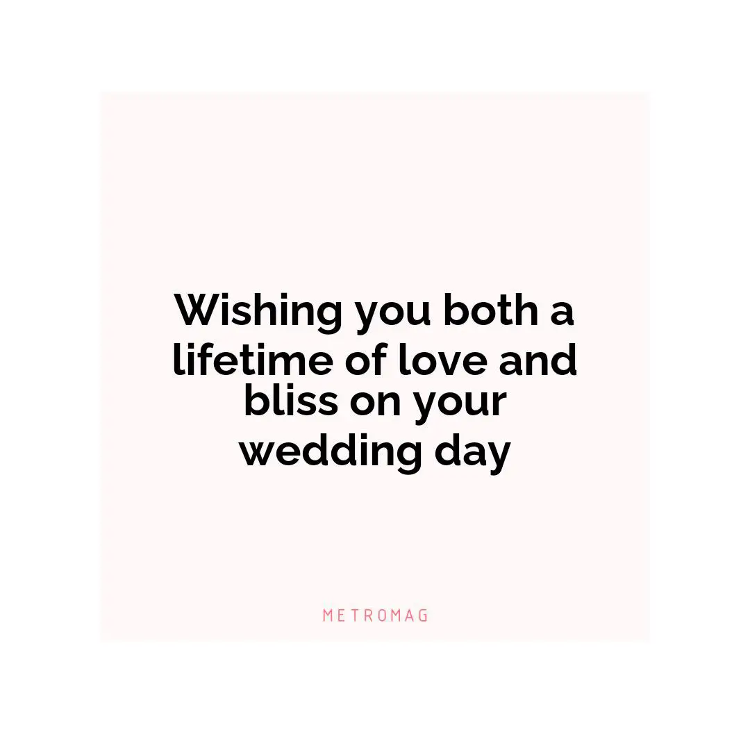Wishing you both a lifetime of love and bliss on your wedding day