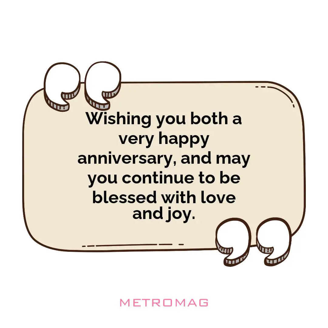 Wishing you both a very happy anniversary, and may you continue to be blessed with love and joy.