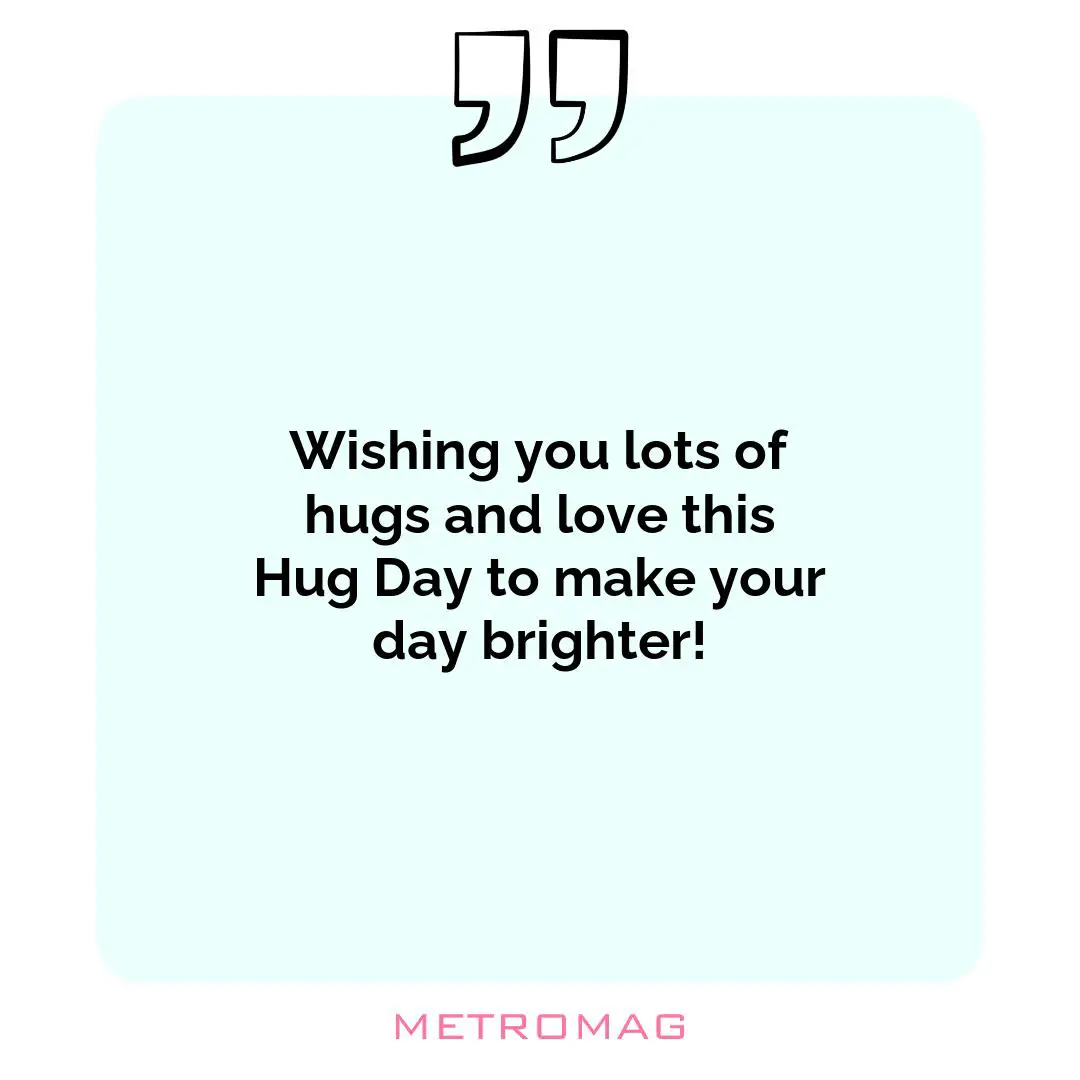 Wishing you lots of hugs and love this Hug Day to make your day brighter!
