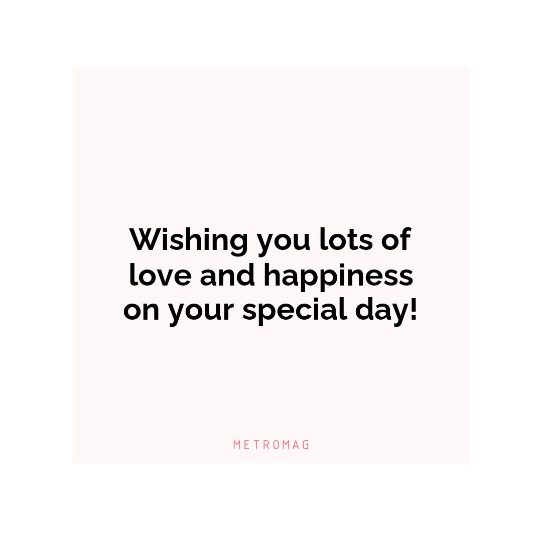Wishing you lots of love and happiness on your special day!