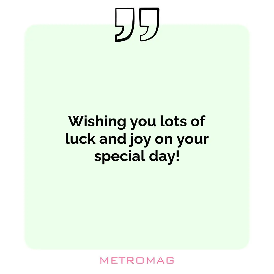 Wishing you lots of luck and joy on your special day!