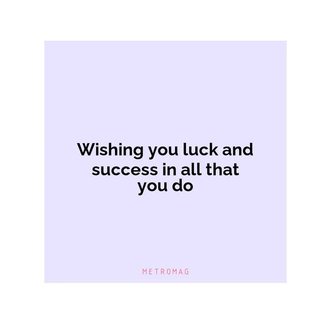 Wishing you luck and success in all that you do
