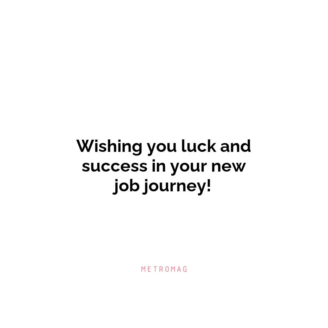 Wishing you luck and success in your new job journey!