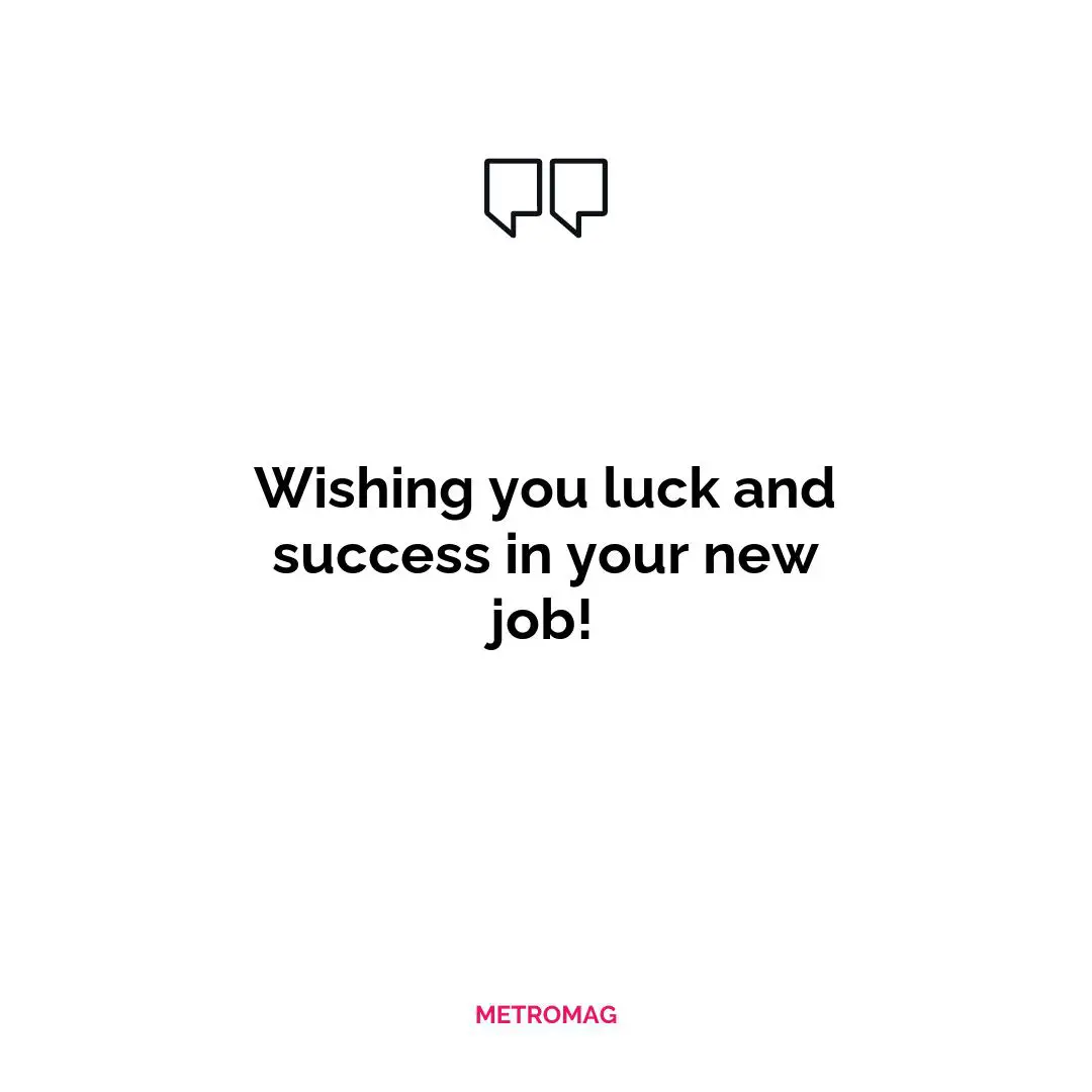 Wishing you luck and success in your new job!