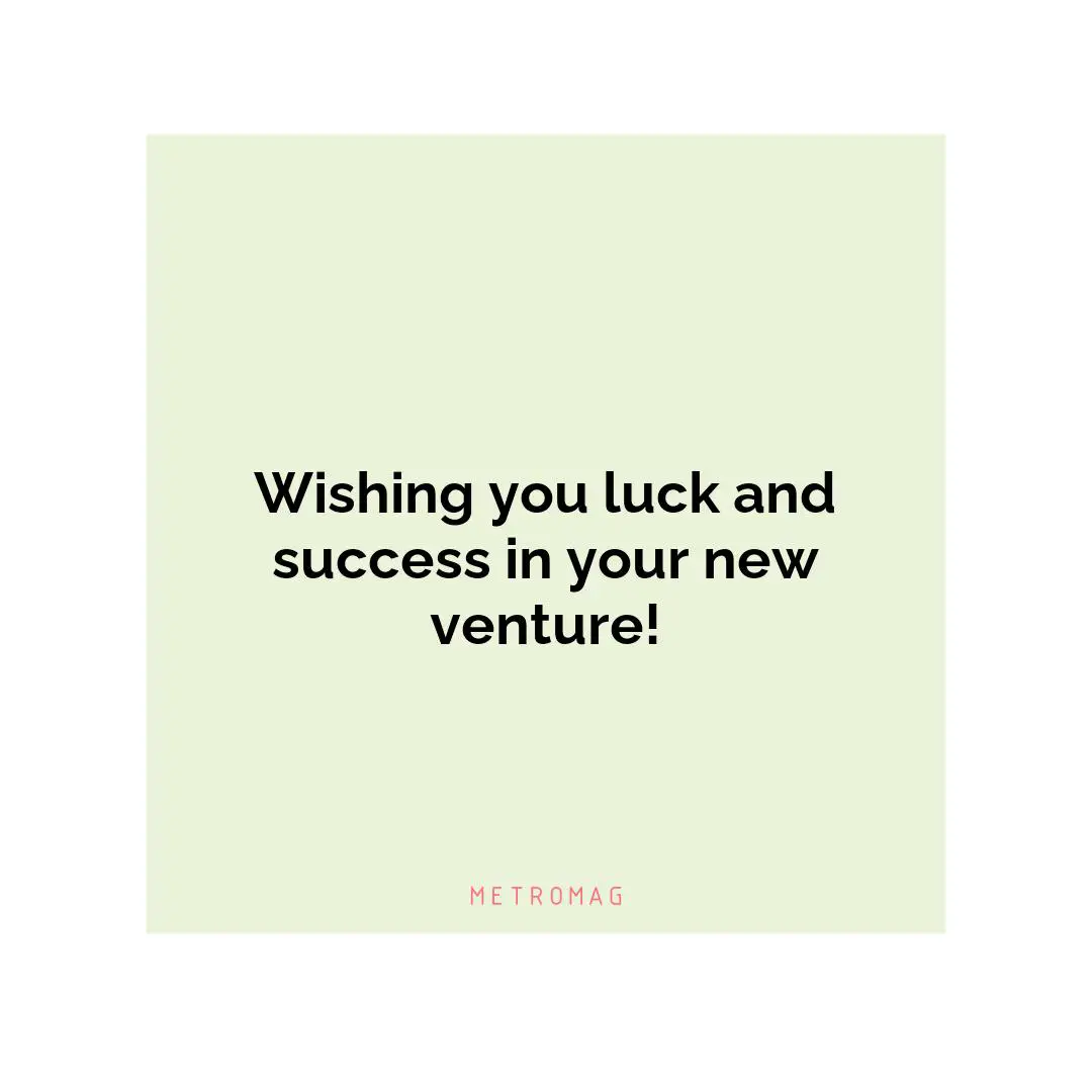 Wishing you luck and success in your new venture!
