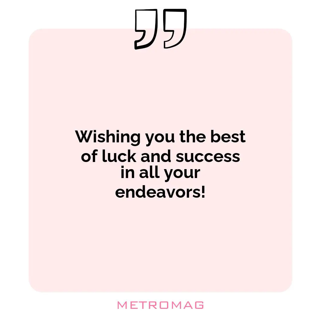 Wishing you the best of luck and success in all your endeavors!