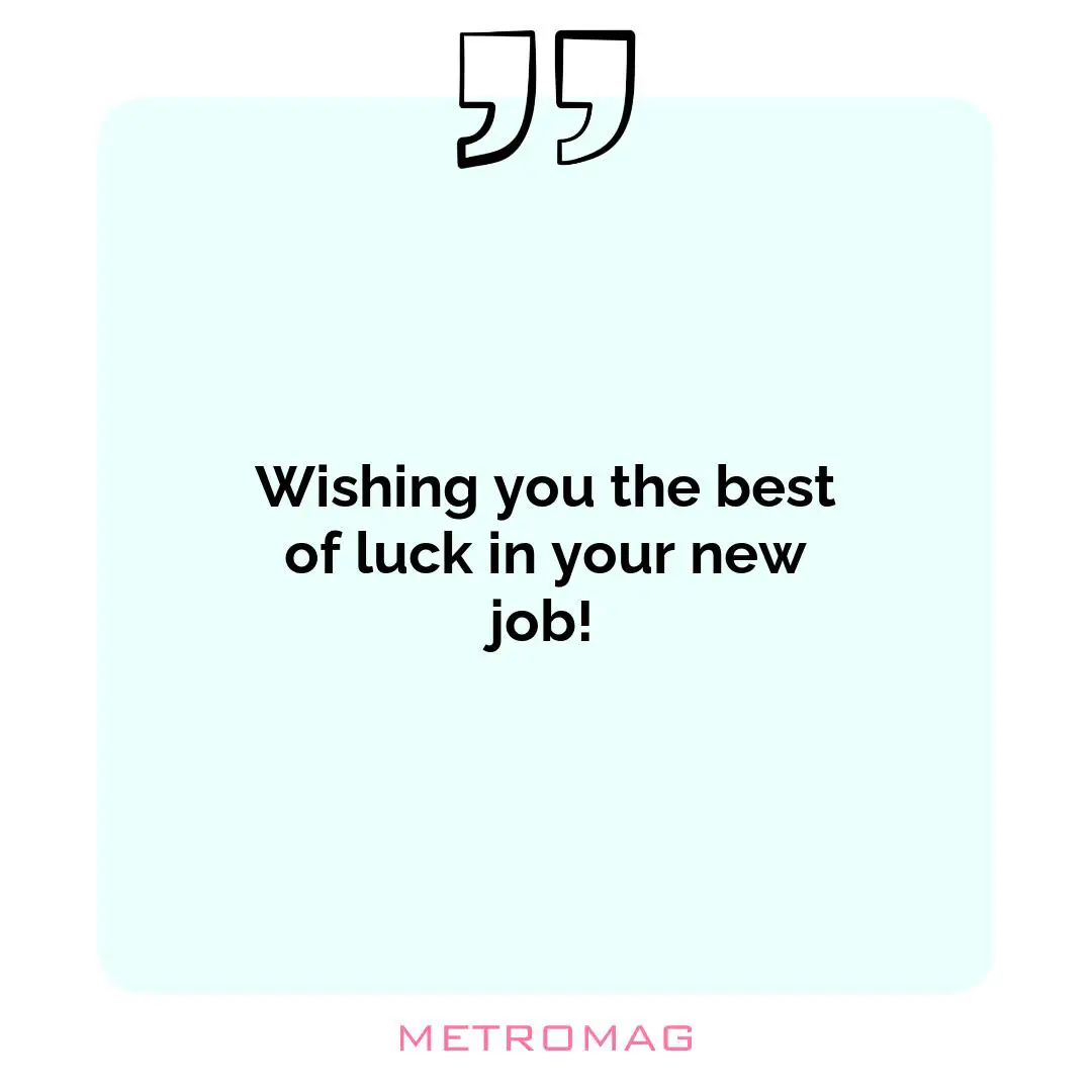 Wishing you the best of luck in your new job!