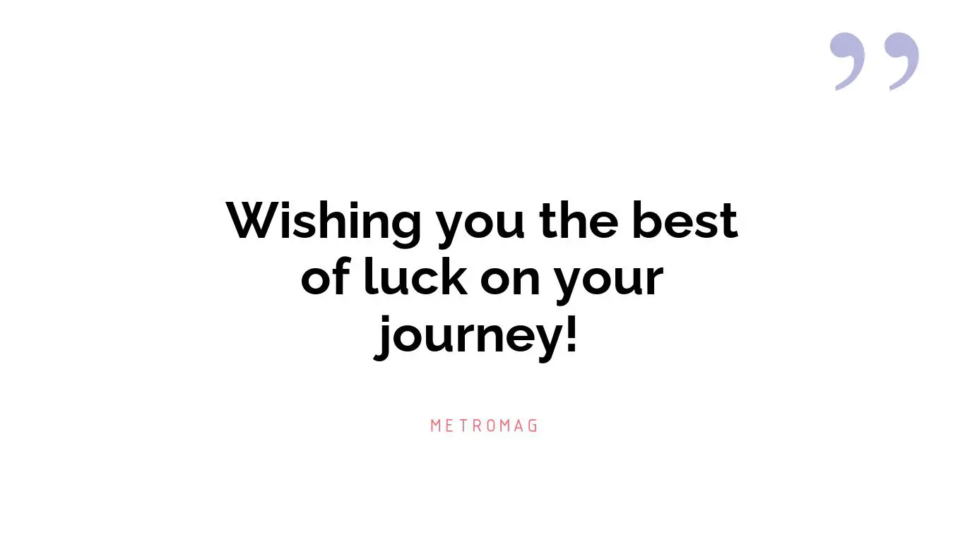 Wishing you the best of luck on your journey!
