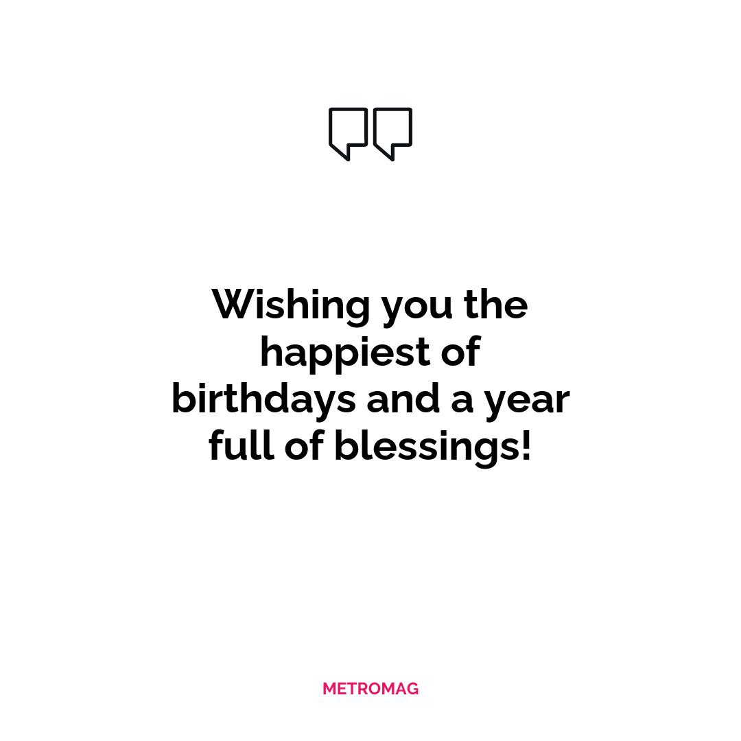 Wishing you the happiest of birthdays and a year full of blessings!