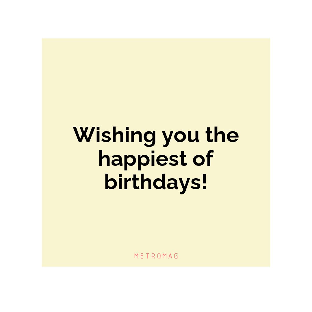 Wishing you the happiest of birthdays!