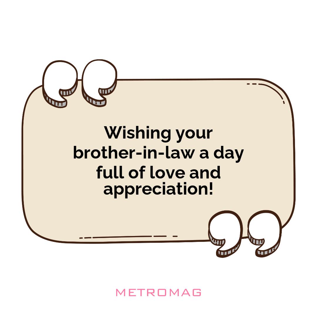 Wishing your brother-in-law a day full of love and appreciation!