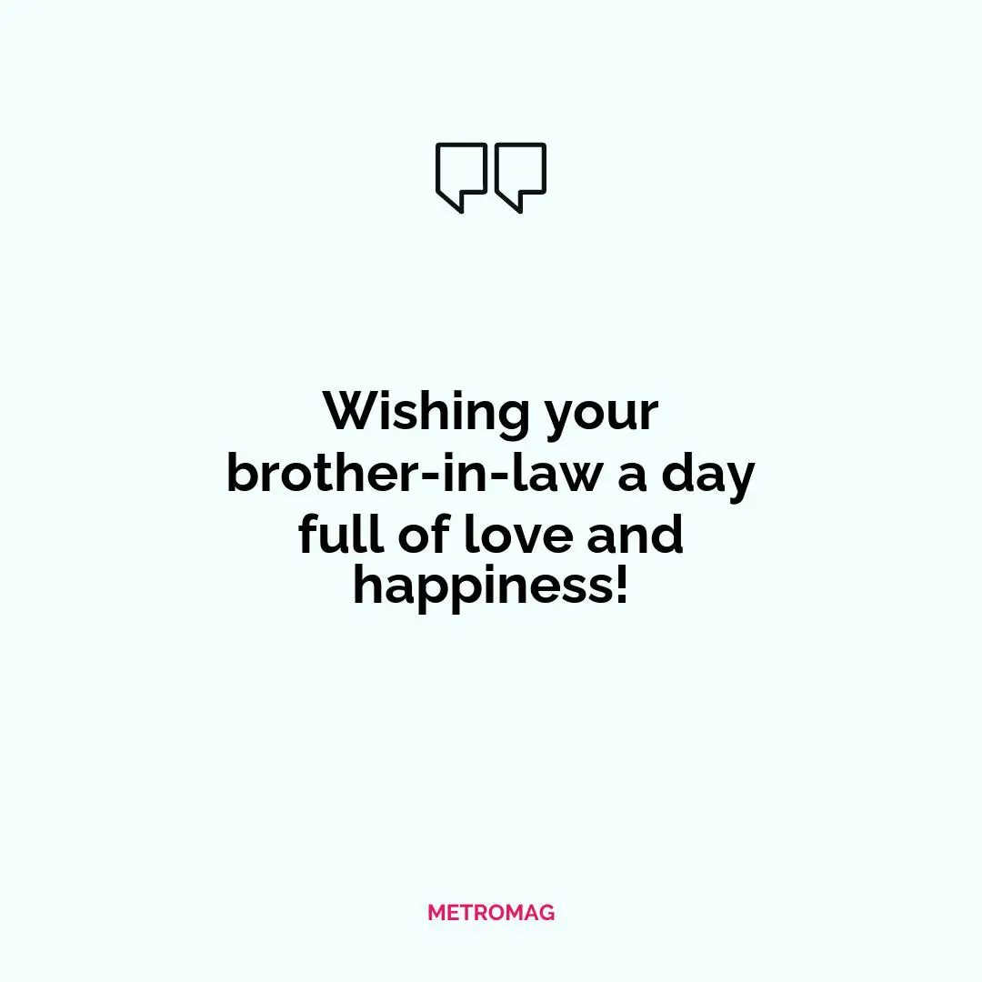 Wishing your brother-in-law a day full of love and happiness!