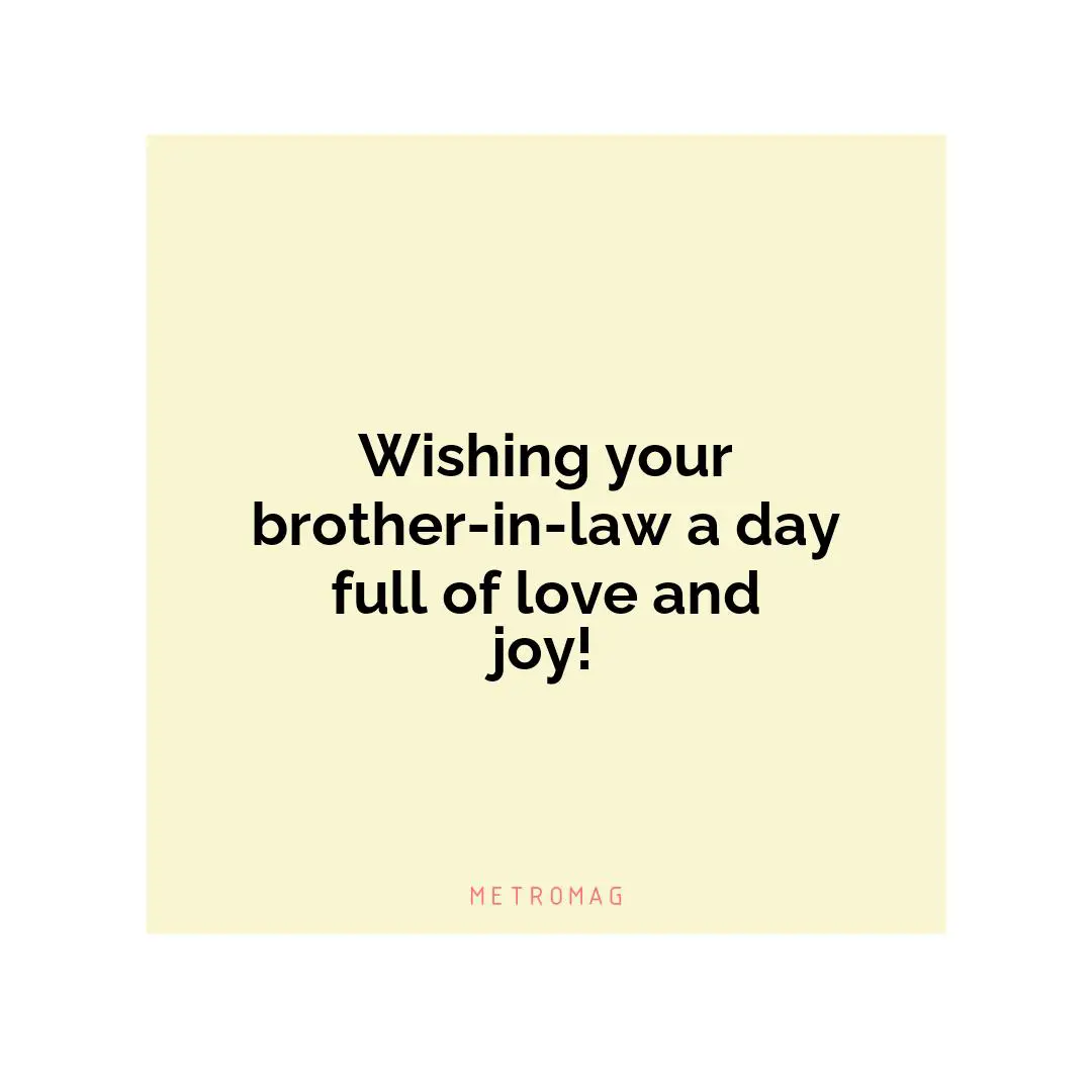 Wishing your brother-in-law a day full of love and joy!