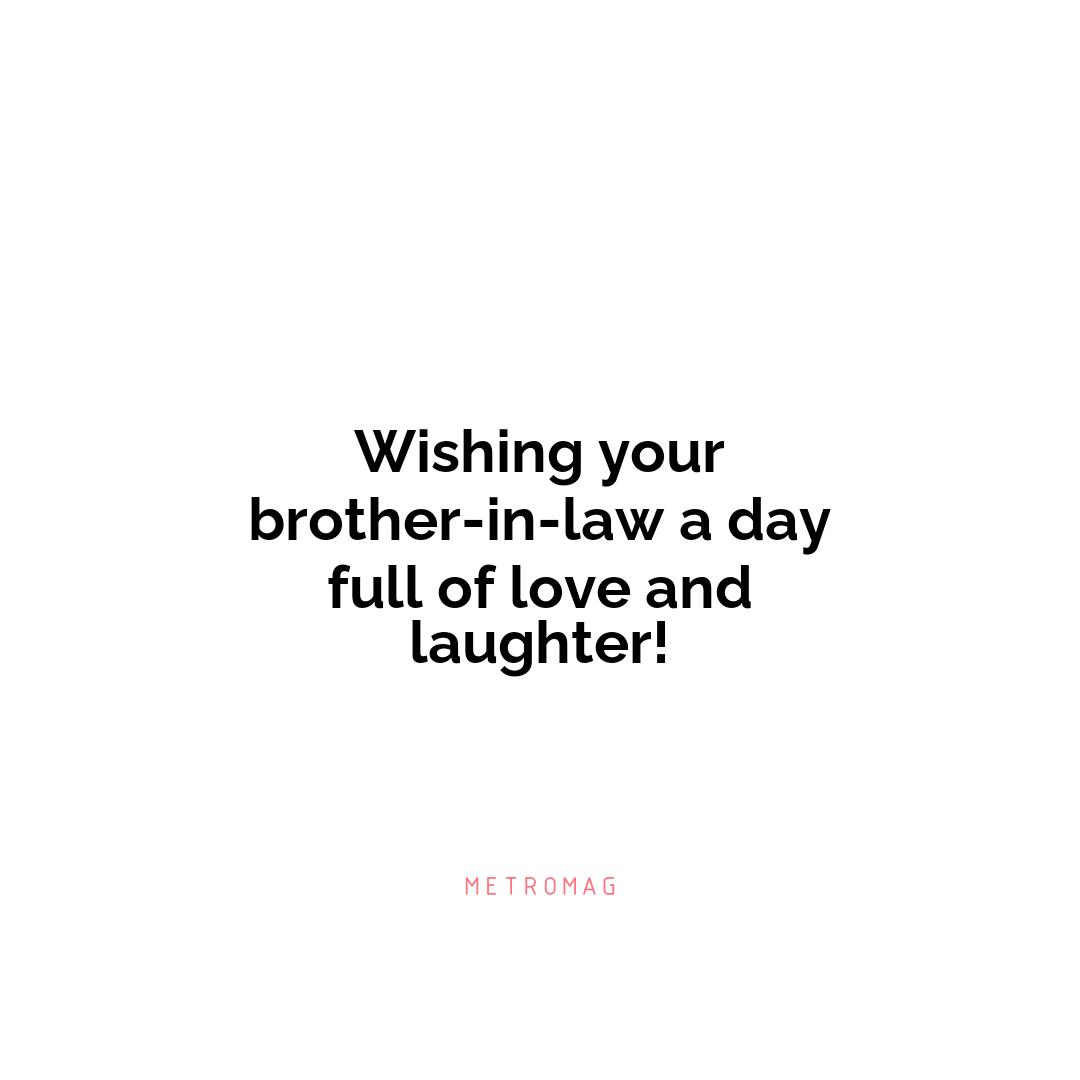 Wishing your brother-in-law a day full of love and laughter!