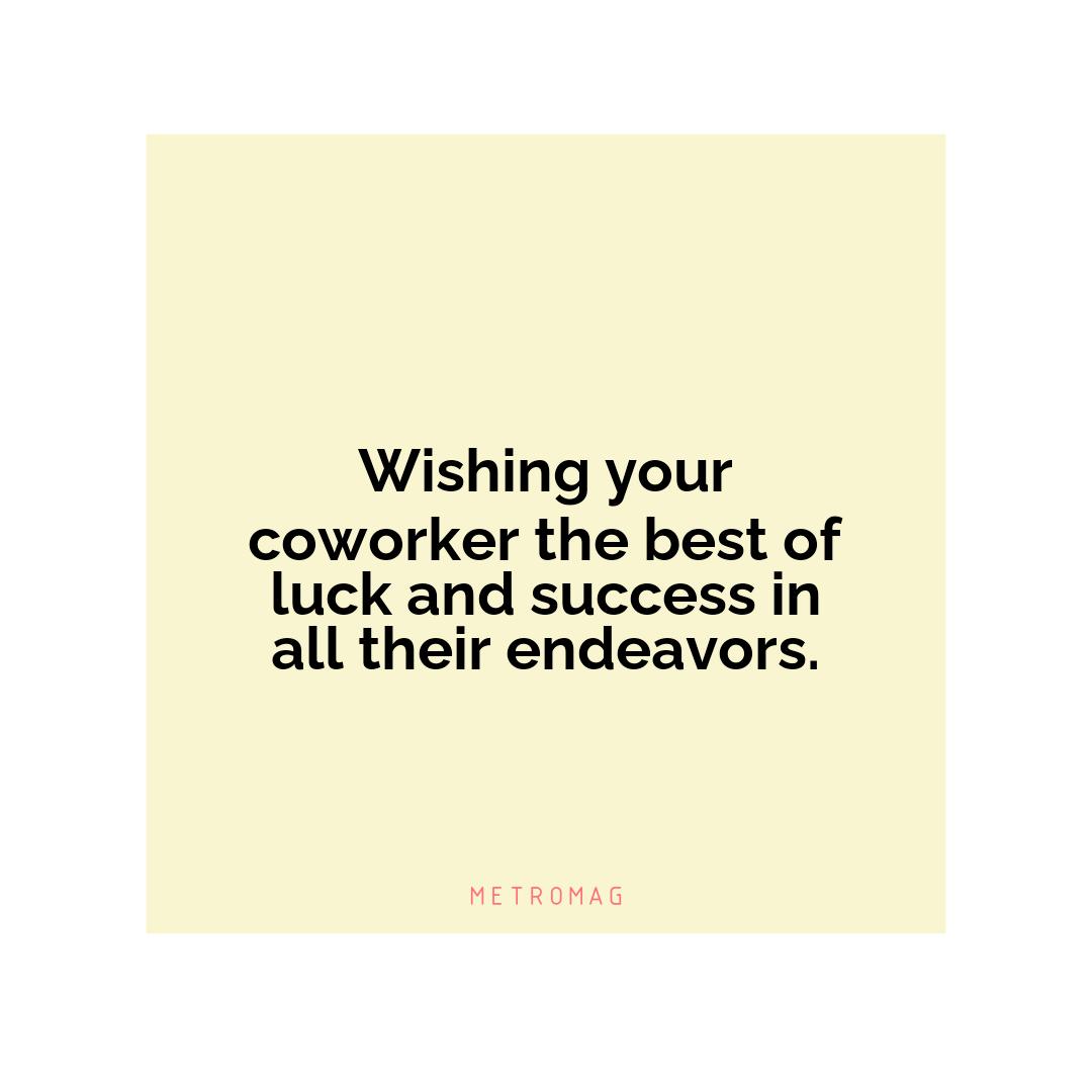 Wishing your coworker the best of luck and success in all their endeavors.