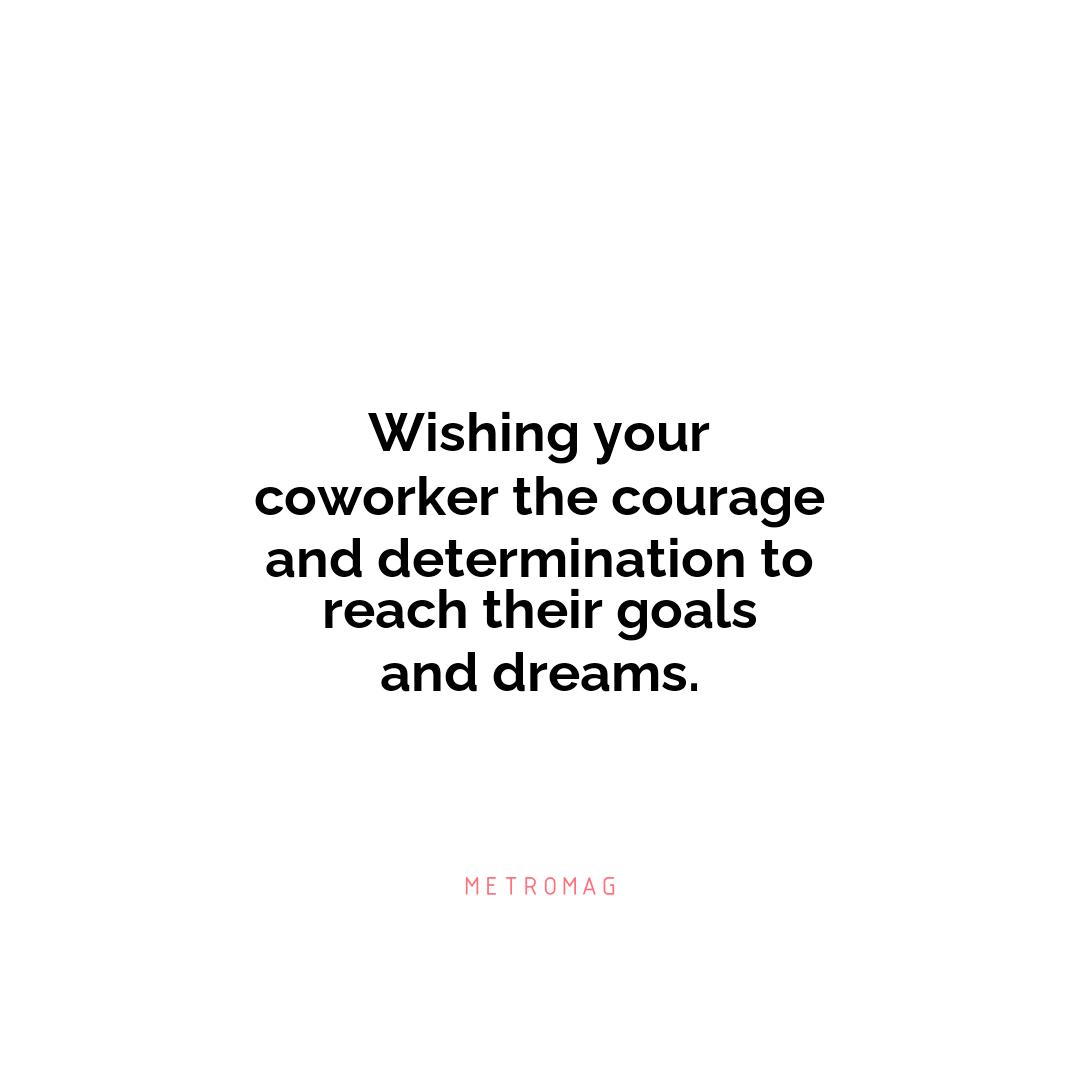 Wishing your coworker the courage and determination to reach their goals and dreams.