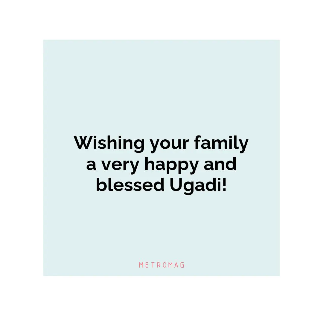 Wishing your family a very happy and blessed Ugadi!