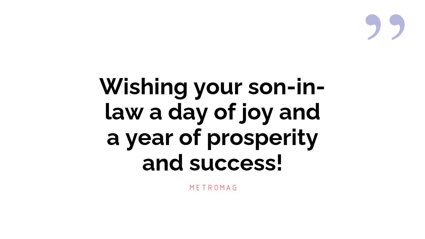 Wishing your son-in-law a day of joy and a year of prosperity and success!